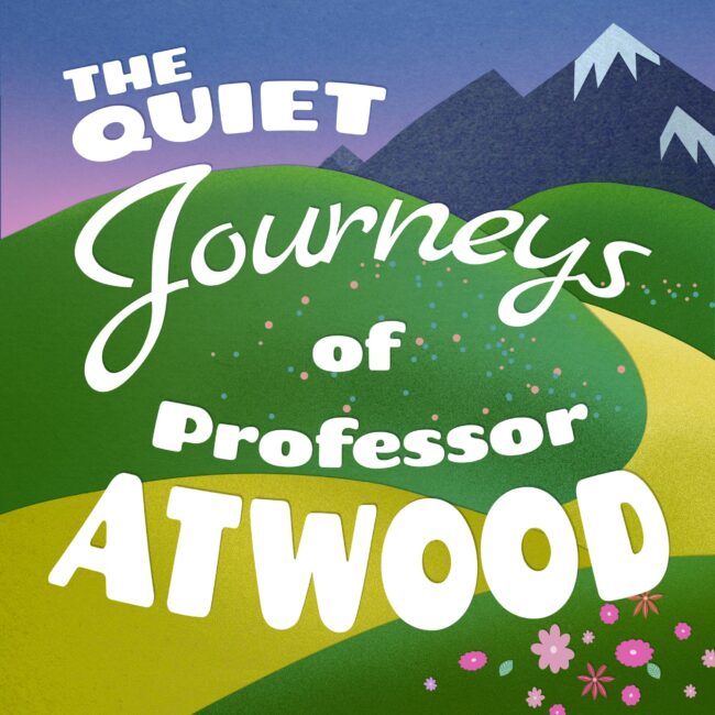 The Quiet Journeys of Professor Atwood Podcast